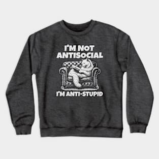 I'm not anti social I'm anti stupid; funny; cats; cat; introvert; introverts; introverted; cute; sarcastic; sarcasm; stupid people; retro; cat lover; vintage; retro; joke; humor; Crewneck Sweatshirt